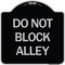 Signmission Do Not Block Alley Heavy-Gauge Aluminum Architectural Sign, 18" x 18", BS-1818-24188 A-DES-BS-1818-24188 - alternate 1